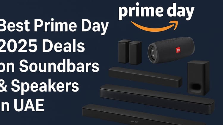 Best Prime Day 2025 Soundbar & Speaker Deals in UAE – Sony, Sonos, JBL & Bose Steals
